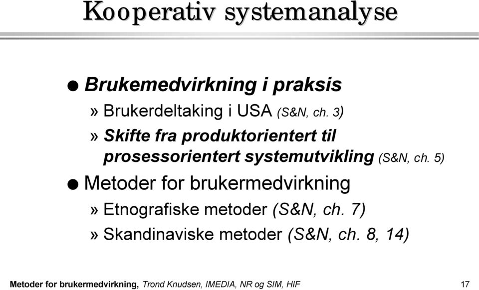 5) Metoder for brukermedvirkning» Etnografiske metoder (S&N, ch.