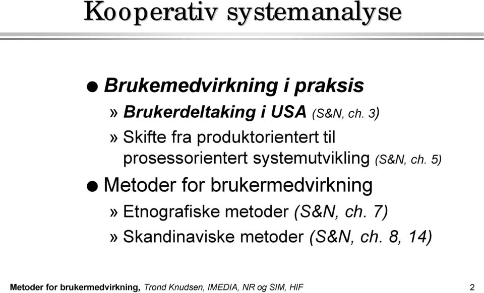 5) Metoder for brukermedvirkning» Etnografiske metoder (S&N, ch.