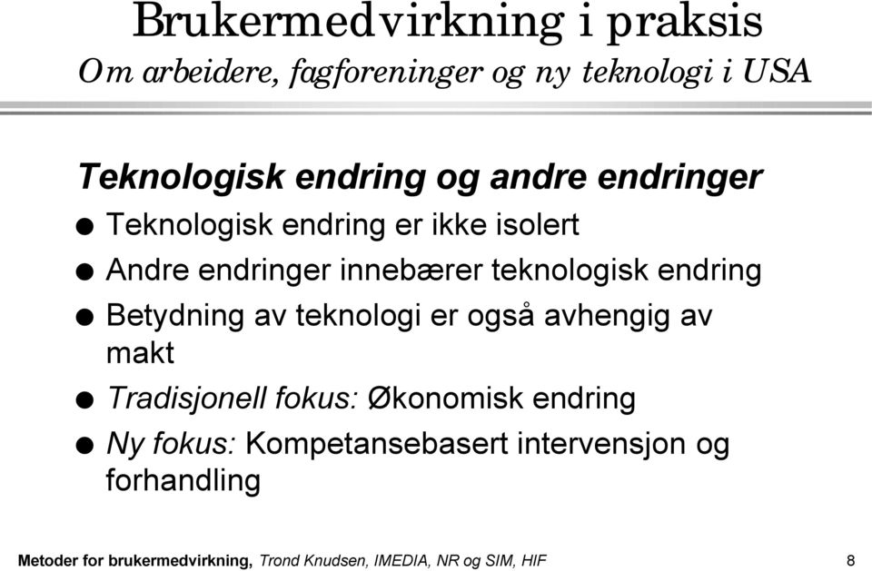 Betydning av teknologi er også avhengig av makt Tradisjonell fokus: Økonomisk endring Ny fokus: