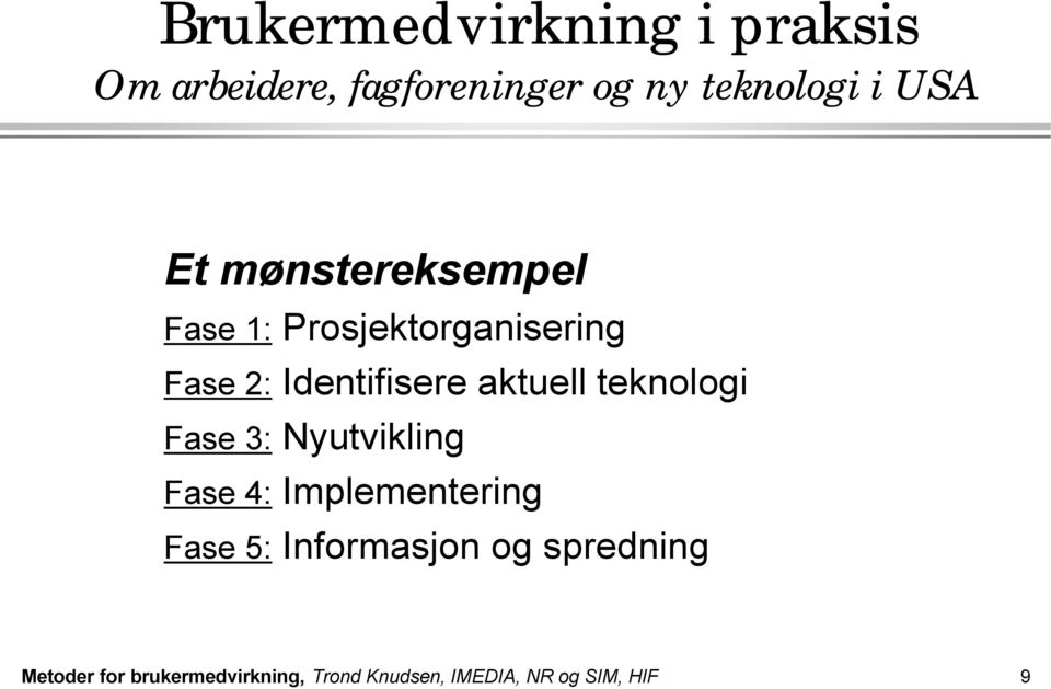 teknologi Fase 3: Nyutvikling Fase 4: Implementering Fase 5: Informasjon og