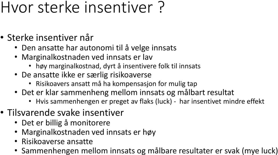 folk til innsats De ansatte ikke er særlig risikoaverse Risikoavers ansatt må ha kompensasjon for mulig tap Det er klar sammenheng mellom innsats