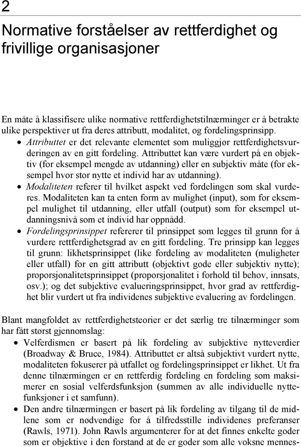 Attributtet kan være vurdert på en objektiv (for eksempel mengde av utdanning) eller en subjektiv måte (for eksempel hvor stor nytte et individ har av utdanning).