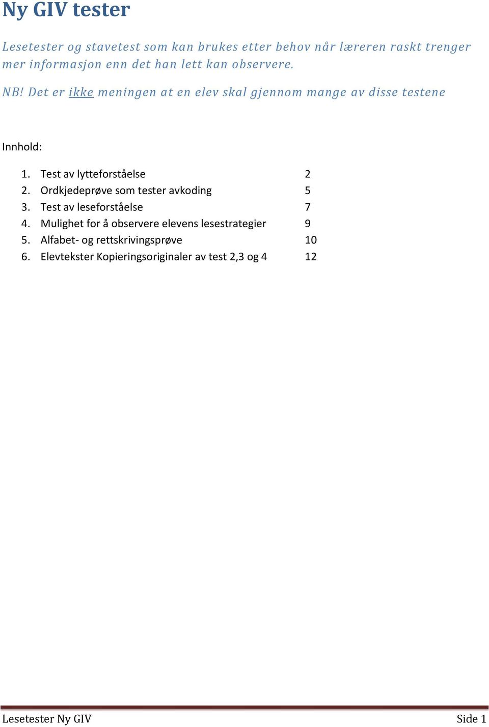 Test av lytteforståelse 2 2. Ordkjedeprøve som tester avkoding 5 3. Test av leseforståelse 7 4.