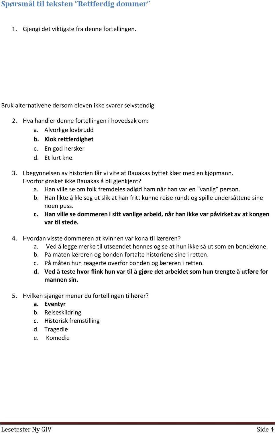 Hvorfor ønsket ikke Bauakas å bli gjenkjent? a. Han ville se om folk fremdeles adlød ham når han var en vanlig person. b. Han likte å kle seg ut slik at han fritt kunne reise rundt og spille undersåttene sine noen puss.