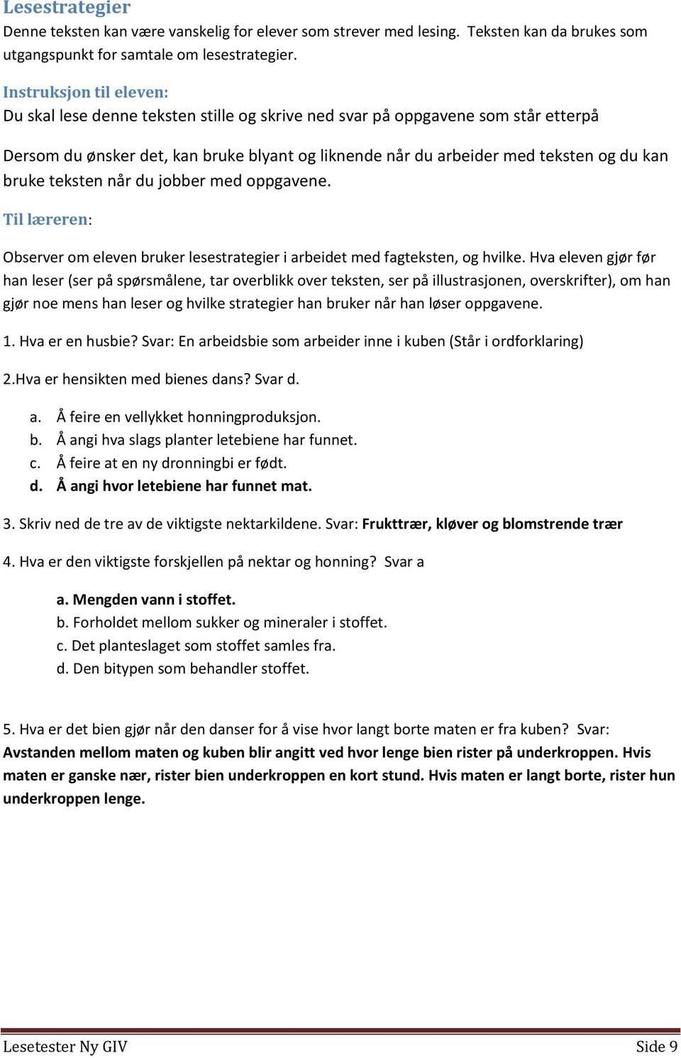 bruke teksten når du jobber med oppgavene. Til læreren: Observer om eleven bruker lesestrategier i arbeidet med fagteksten, og hvilke.