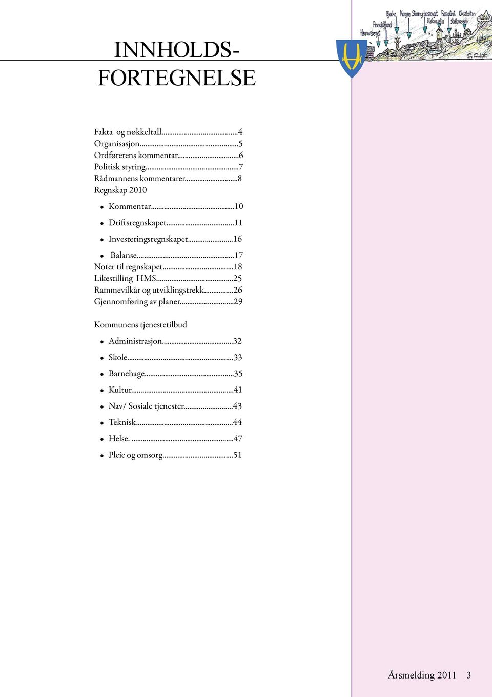 ..17 Noter til regnskapet...18 Likestilling HMS...25 Rammevilkår og utviklingstrekk...26 Gjennomføring av planer.