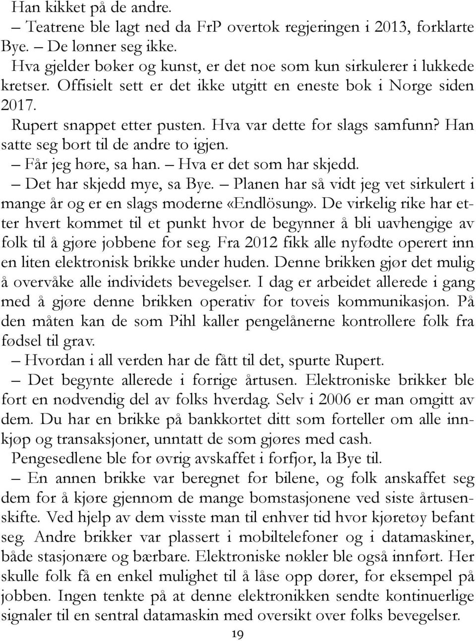 Hva er det som har skjedd. Det har skjedd mye, sa Bye. Planen har så vidt jeg vet sirkulert i mange år og er en slags moderne «Endlösung».