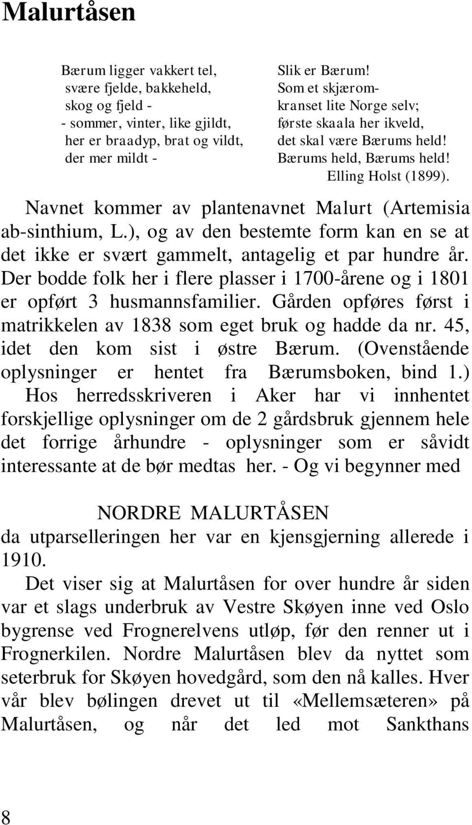 Navnet kommer av plantenavnet Malurt (Artemisia ab-sinthium, L.), og av den bestemte form kan en se at det ikke er svært gammelt, antagelig et par hundre år.