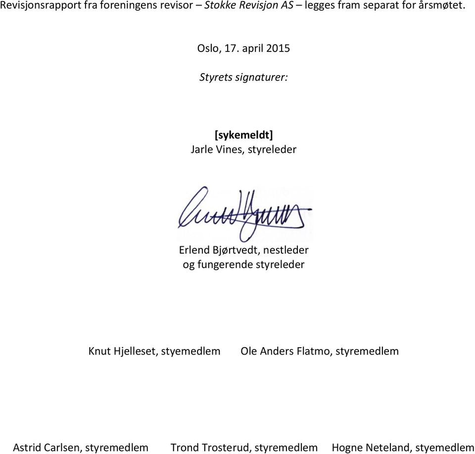 april 2015 Styrets signaturer: [sykemeldt] Jarle Vines, styreleder Erlend Bjørtvedt,