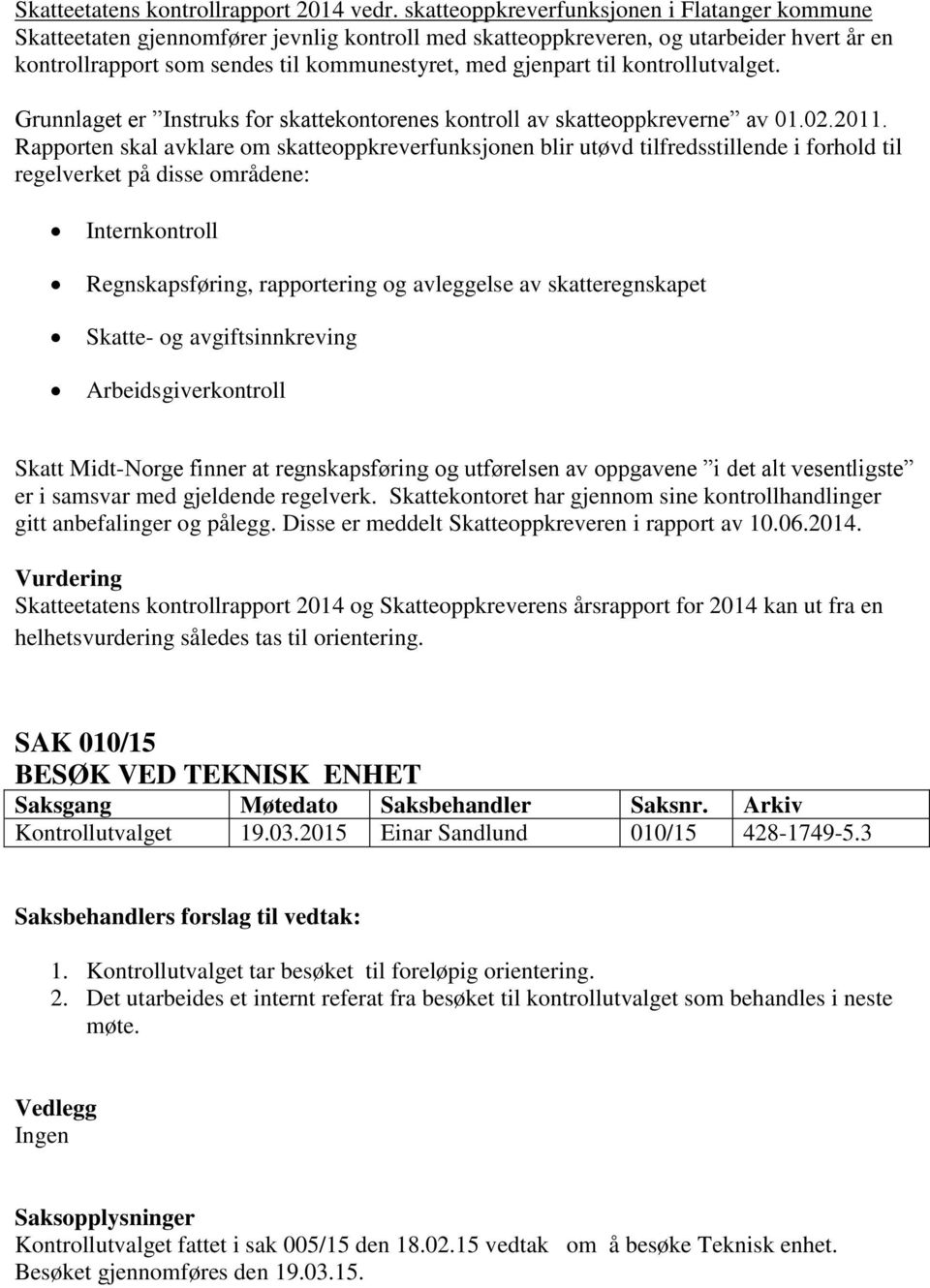 til kontrollutvalget. Grunnlaget er Instruks for skattekontorenes kontroll av skatteoppkreverne av 01.02.2011.