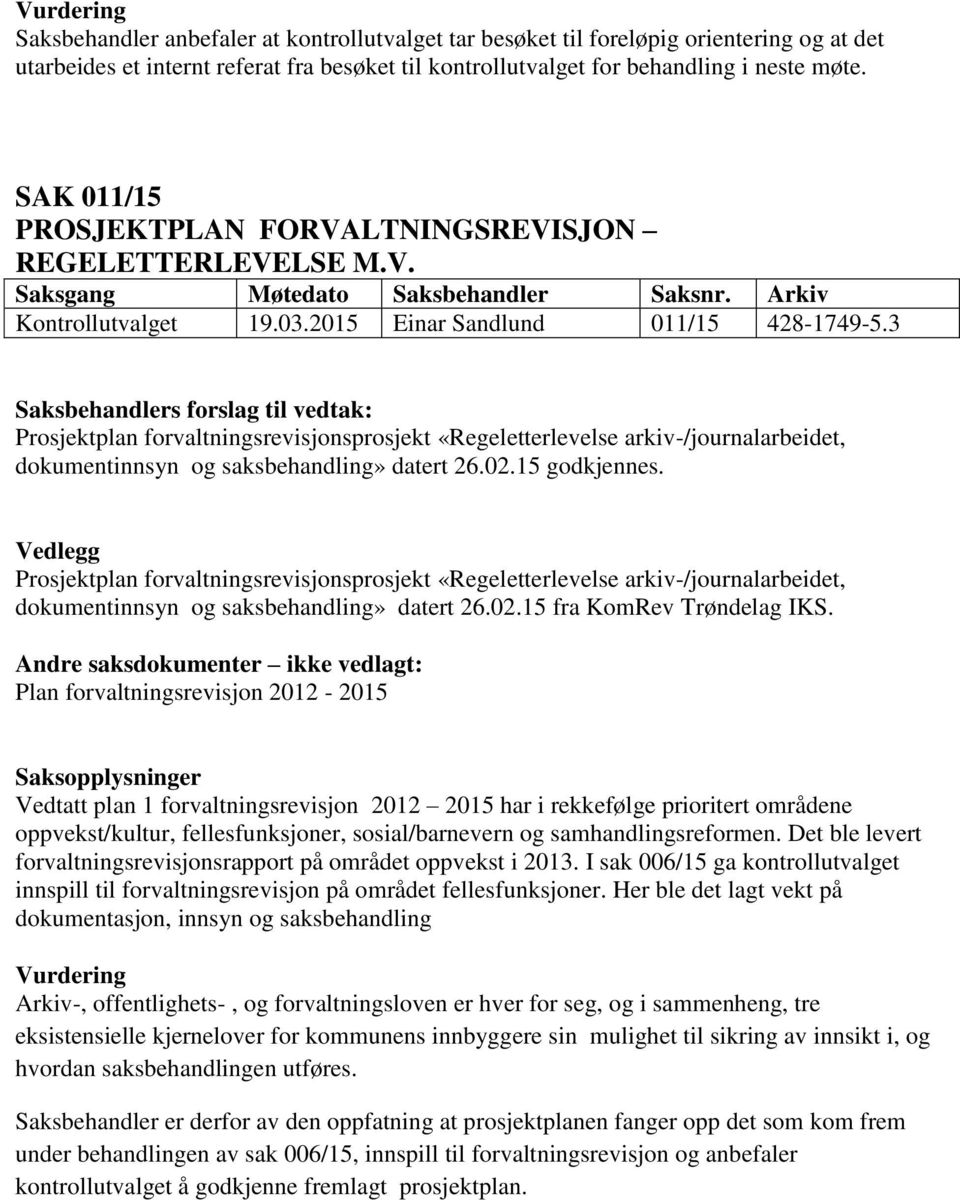 3 Prosjektplan forvaltningsrevisjonsprosjekt «Regeletterlevelse arkiv-/journalarbeidet, dokumentinnsyn og saksbehandling» datert 26.02.15 godkjennes.