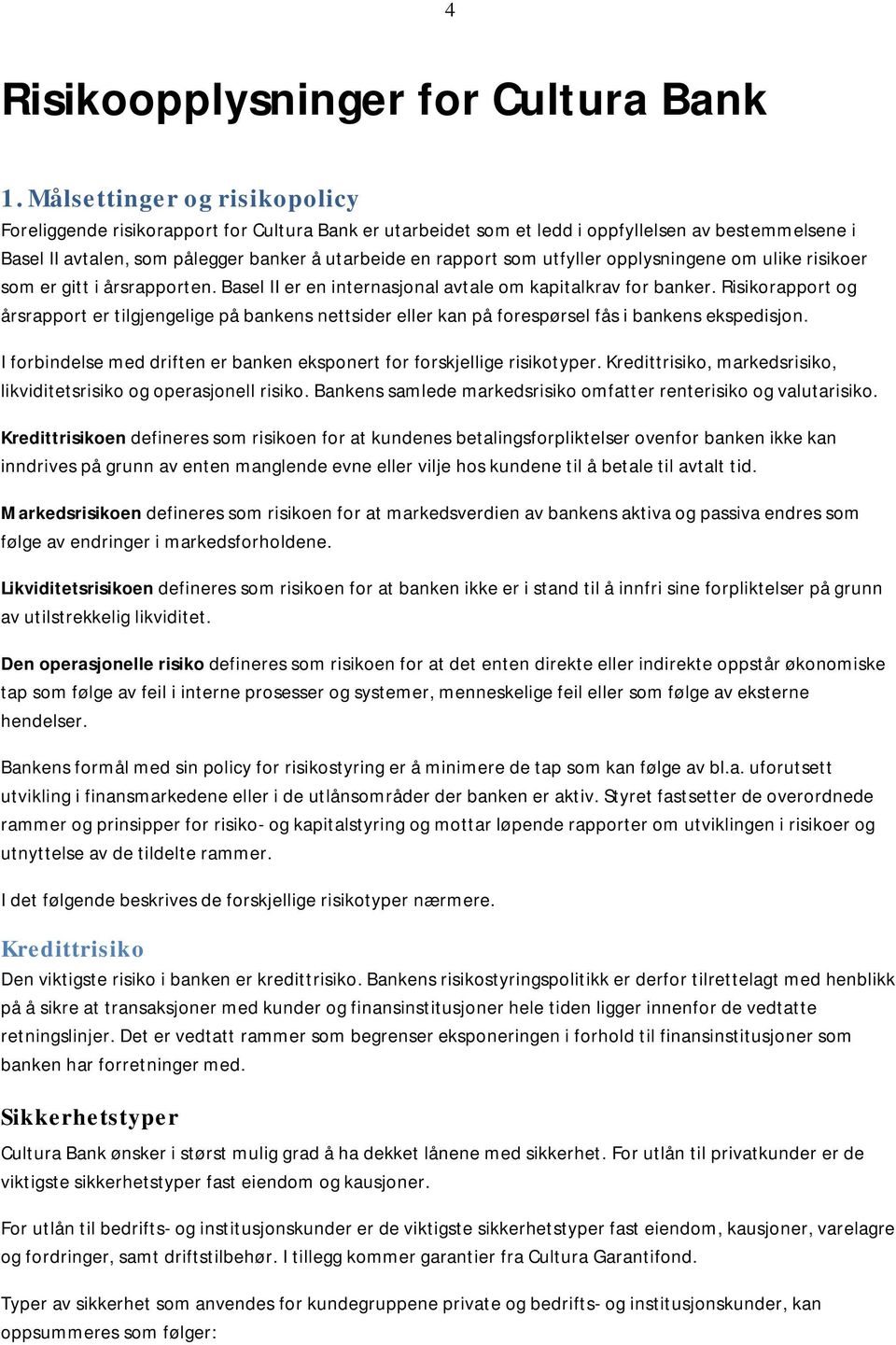 utfyller opplysningene om ulike risikoer som er gitt i årsrapporten. Basel II er en internasjonal avtale om kapitalkrav for banker.