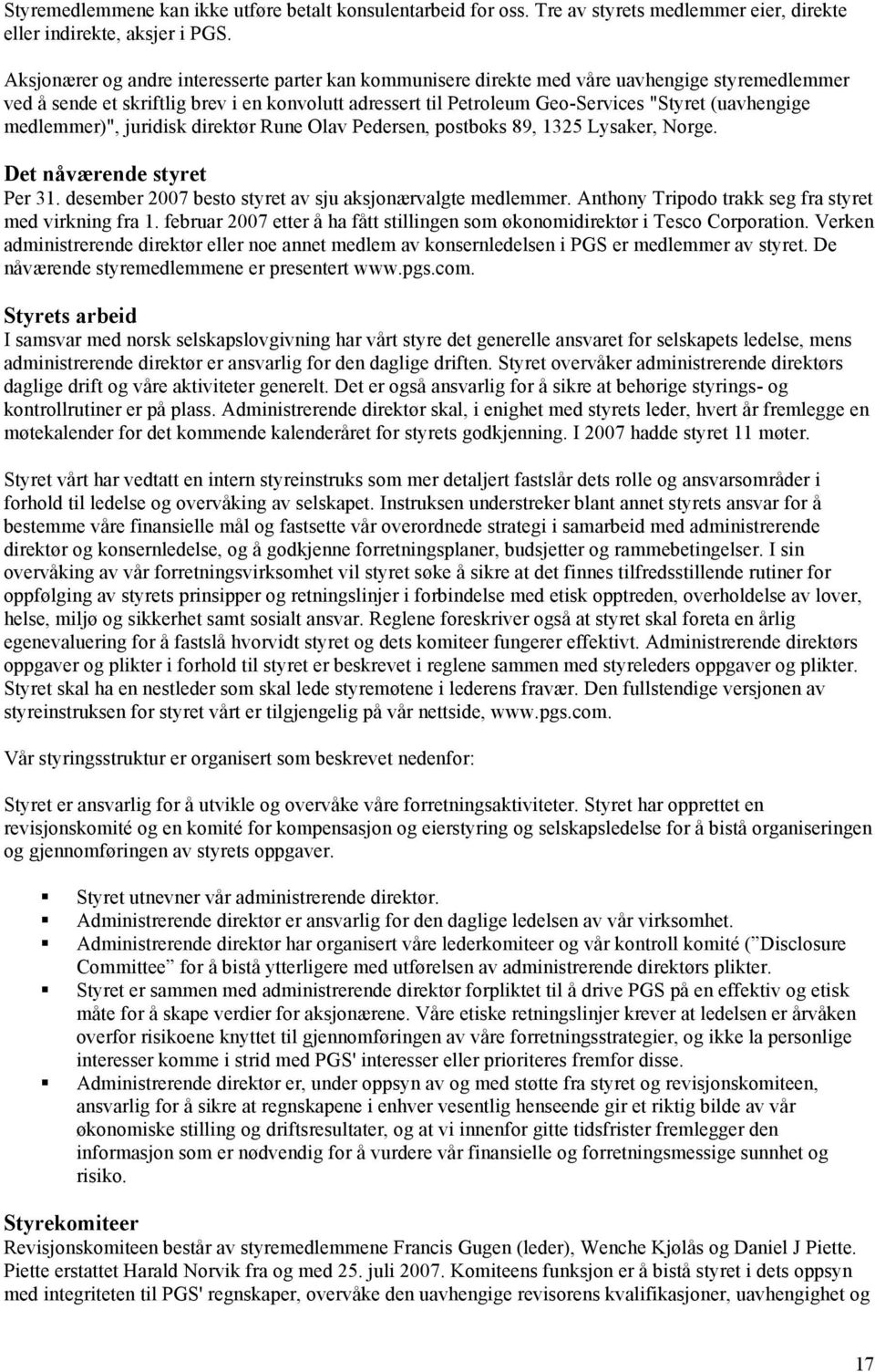 (uavhengige medlemmer)", juridisk direktør Rune Olav Pedersen, postboks 89, 1325 Lysaker, Norge. Det nåværende styret Per 31. desember 2007 besto styret av sju aksjonærvalgte medlemmer.