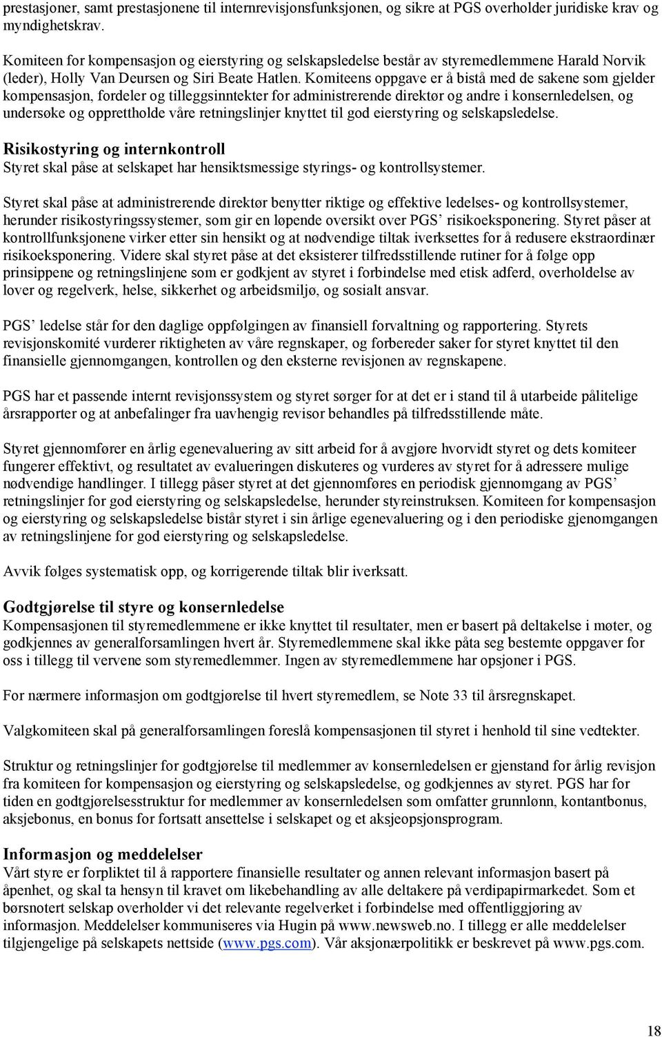 Komiteens oppgave er å bistå med de sakene som gjelder kompensasjon, fordeler og tilleggsinntekter for administrerende direktør og andre i konsernledelsen, og undersøke og opprettholde våre