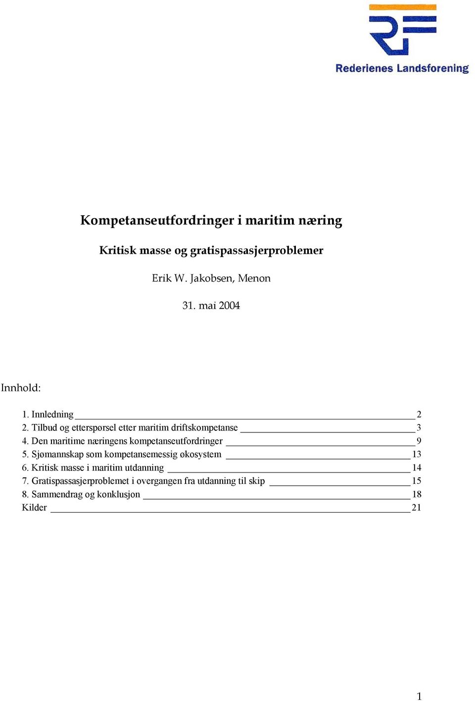 Den maritime næringens kompetanseutfordringer 9 5. Sjømannskap som kompetansemessig økosystem 13 6.