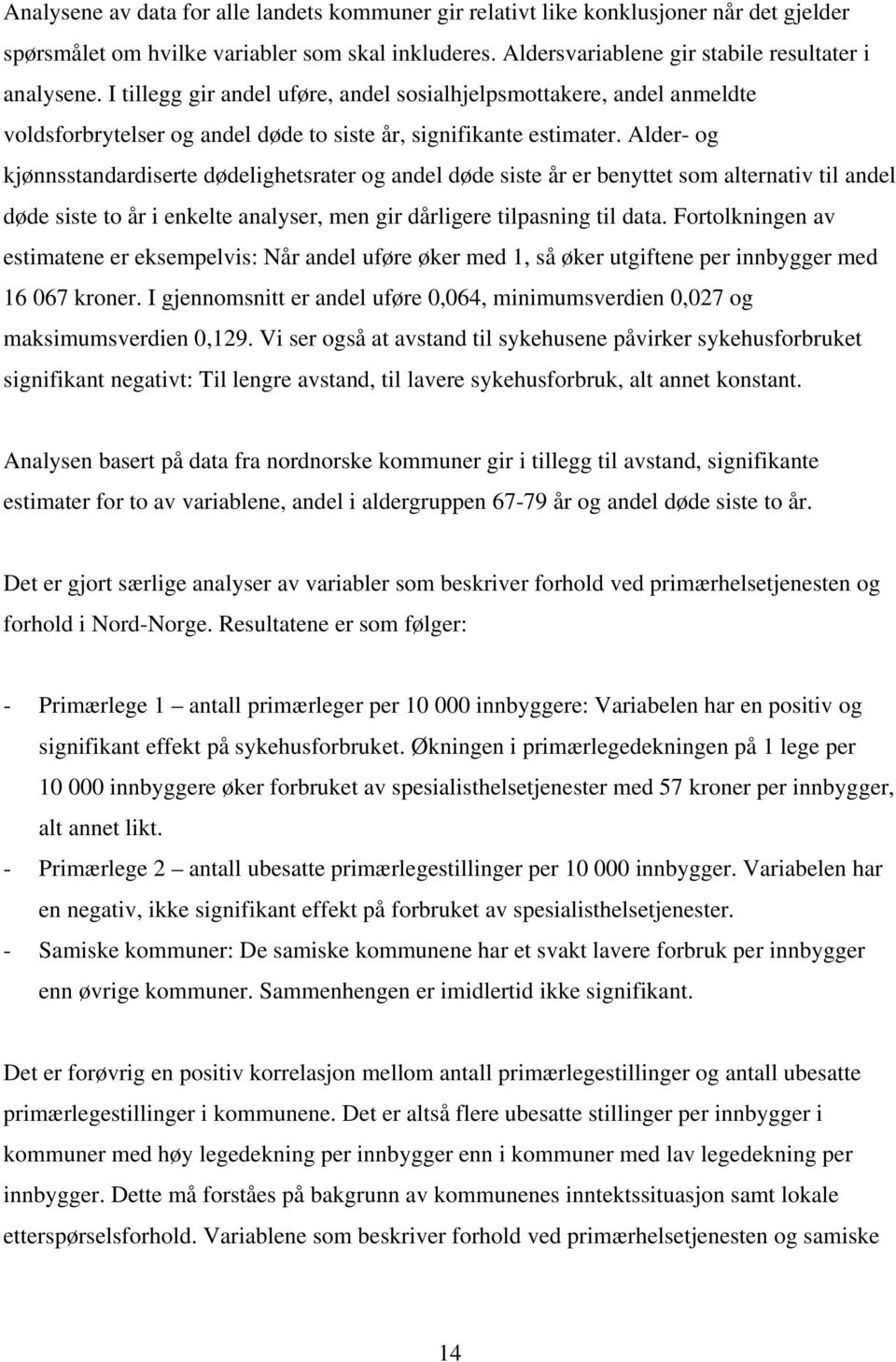 Alder- og kjønnsstandardiserte dødelighetsrater og andel døde siste år er benyttet som alternativ til andel døde siste to år i enkelte analyser, men gir dårligere tilpasning til data.