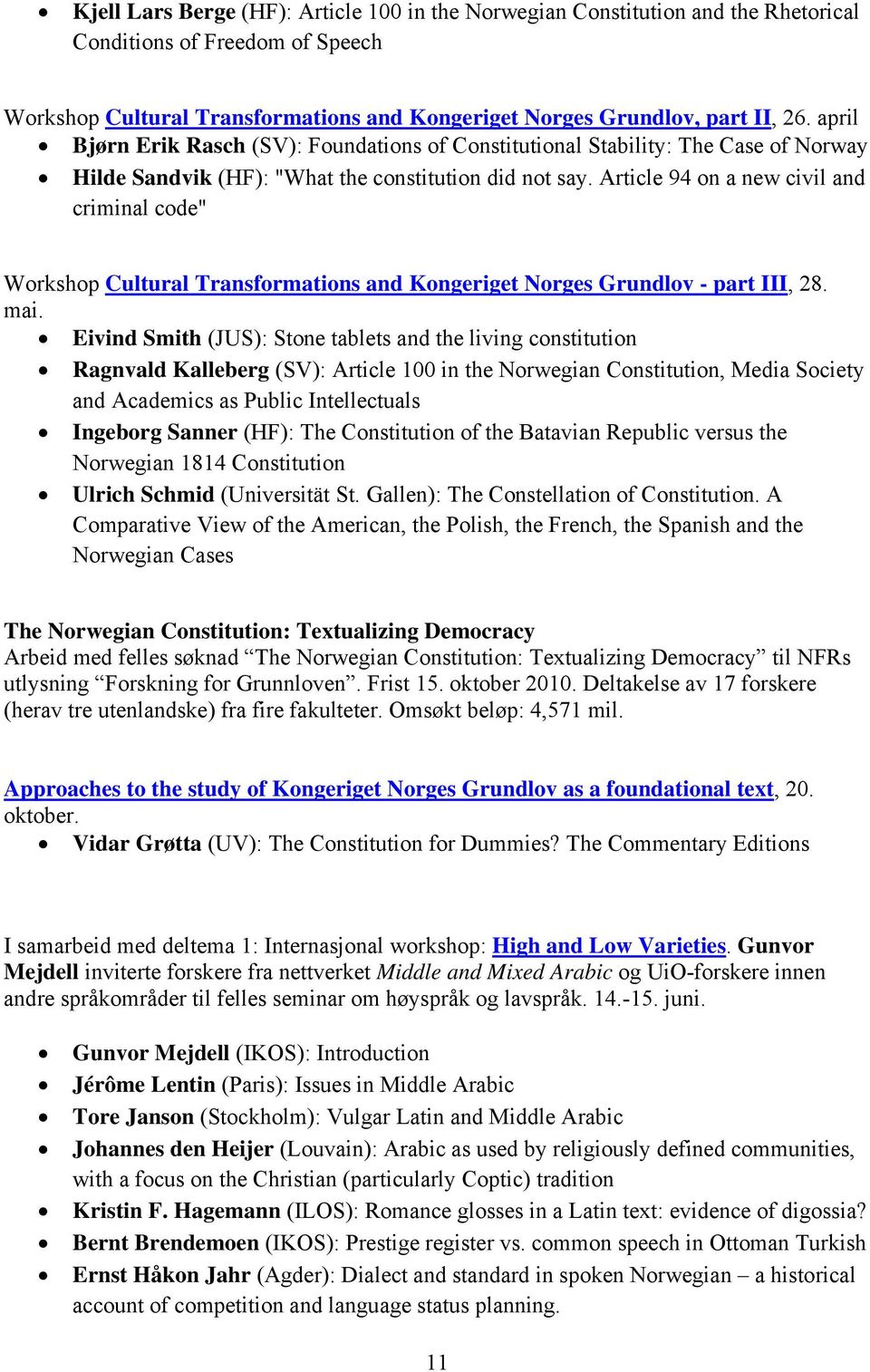 Article 94 on a new civil and criminal code" Workshop Cultural Transformations and Kongeriget Norges Grundlov - part III, 28. mai.