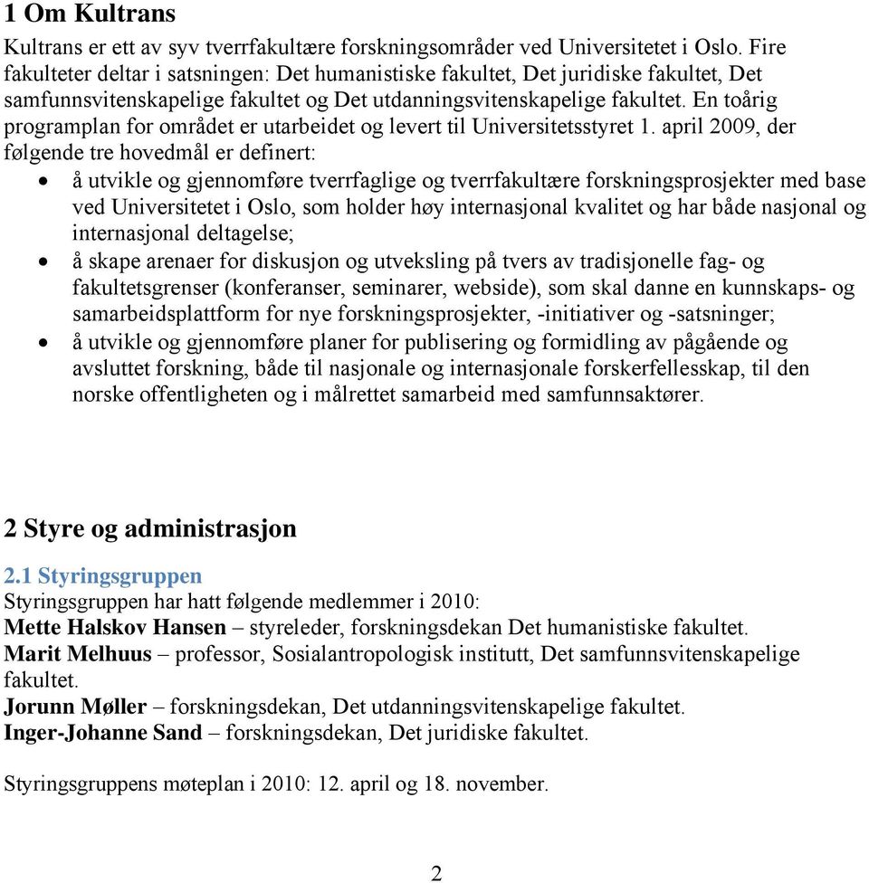 En toårig programplan for området er utarbeidet og levert til Universitetsstyret 1.