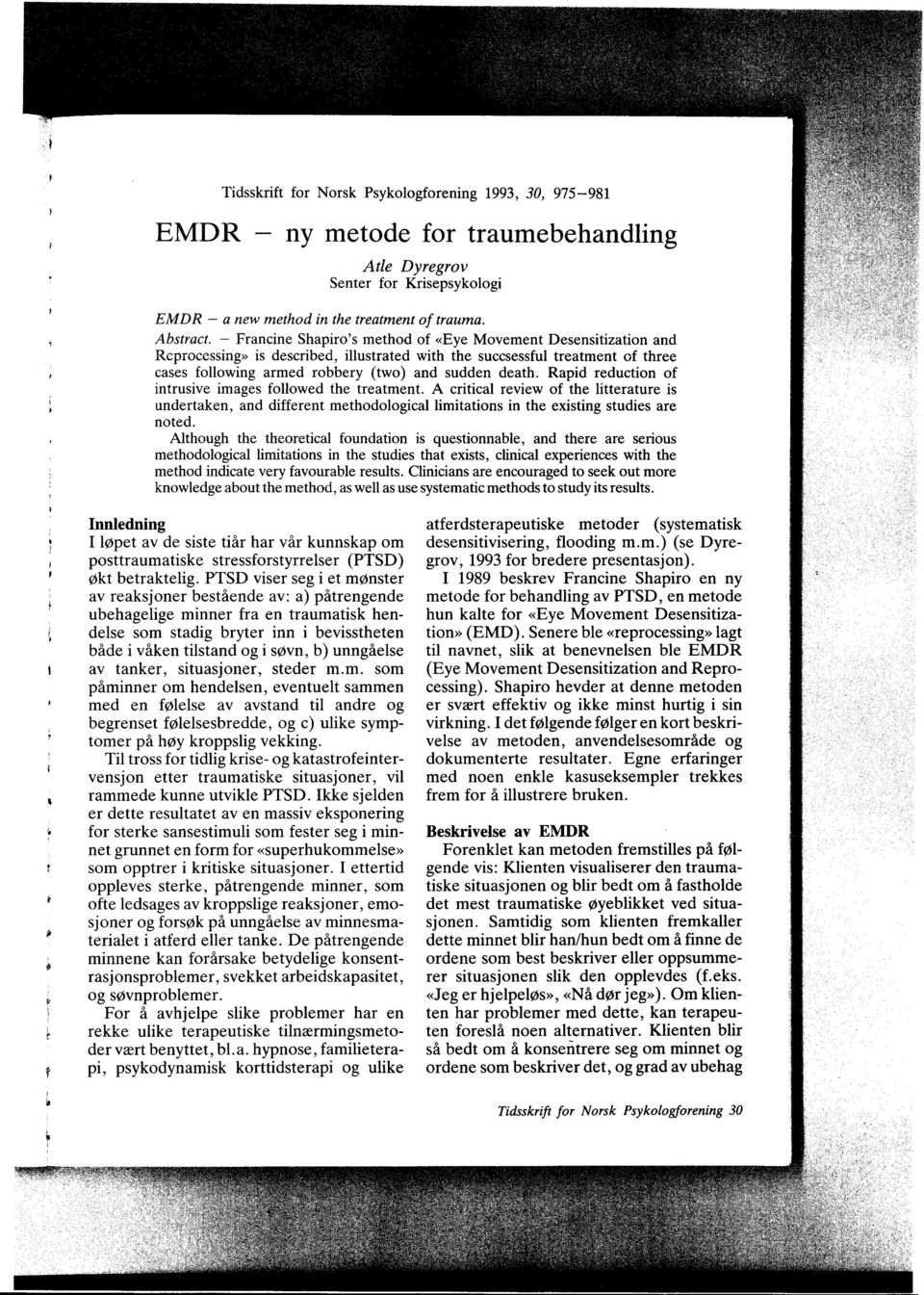 Rapid reduction of intrusive images followed the treatment. A critical review of the litterature is undertaken, and different methodological limitations in the existing studies are noted.