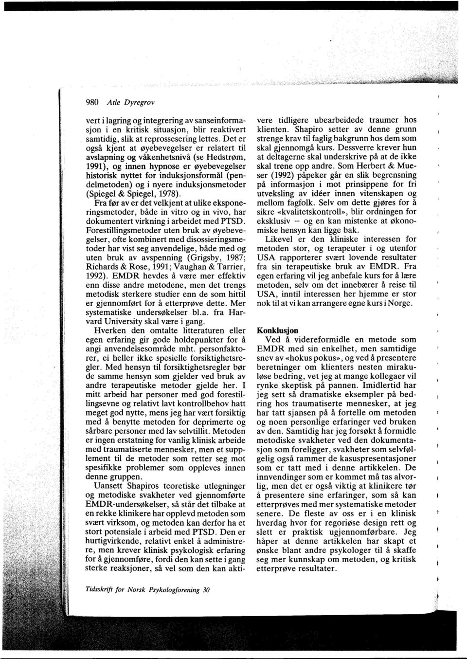 induksjonsmetoder (Spiegel & Spiegel, 1978). Fra f6r av er det velkjent at ulike eksponeringsmetoder, bade in vitro og in vivo, har dokumentert virkning i arbeidet med PTSD.