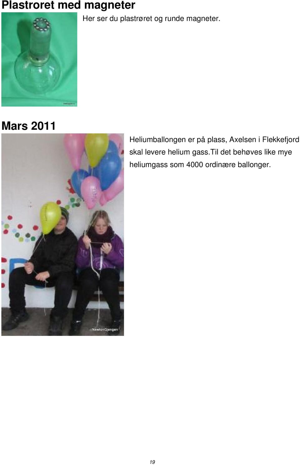 Mars 2011 Heliumballongen er på plass, Axelsen i