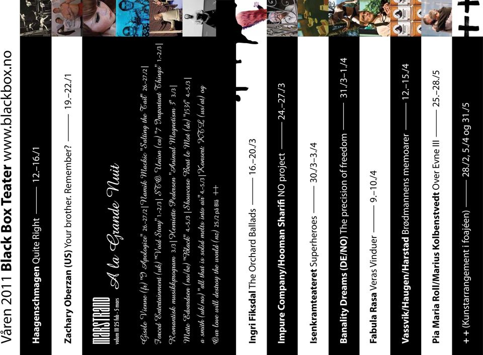 2./3 Romantisk musikkprogram 3./3 Henriette Pedersen Animal Magnetism 3 3./3 Mette Edvardsen (no/be) Black 4. 5./3 Showcase Beat le Mot (de) 1534 4. 5./3 a smith (uk/no) all that is solid melts into air 4.