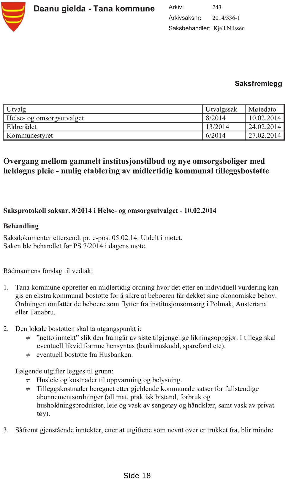 8/2014 i Helse- og omsorgsutvalget - 10.02.2014 Behandling Saksdokumenter ettersendt pr. e-post 05.02.14. Utdelt i møtet. Saken ble behandlet før PS 7/2014 i dagens møte.