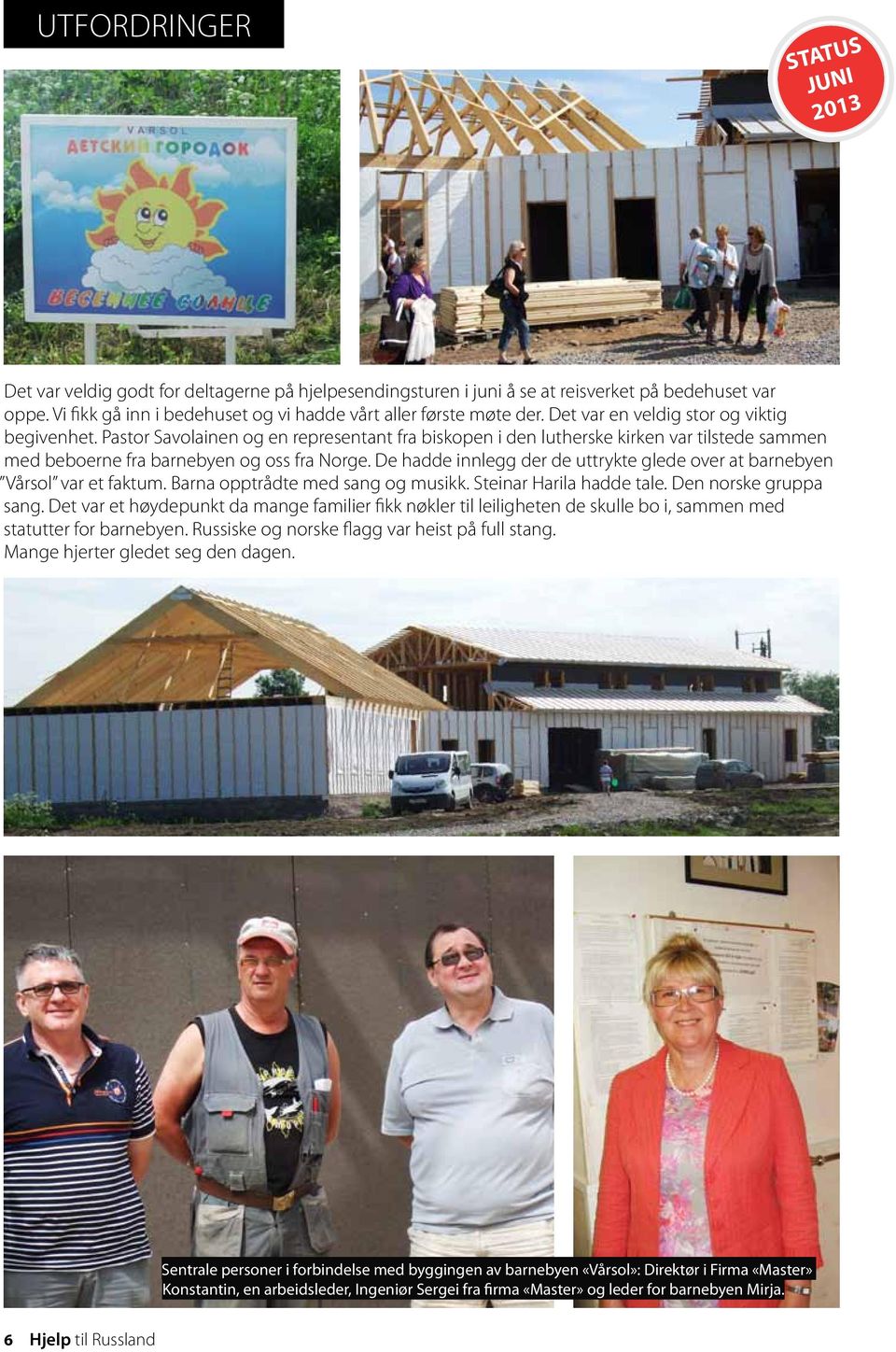 Pastor Savolainen og en representant fra biskopen i den lutherske kirken var tilstede sammen med beboerne fra barnebyen og oss fra Norge.