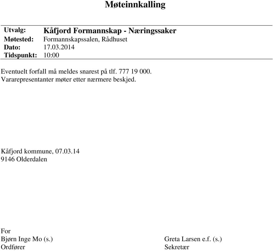 2014 Tidspunkt: 10:00 Eventuelt forfall må meldes snarest på tlf. 777 19 000.