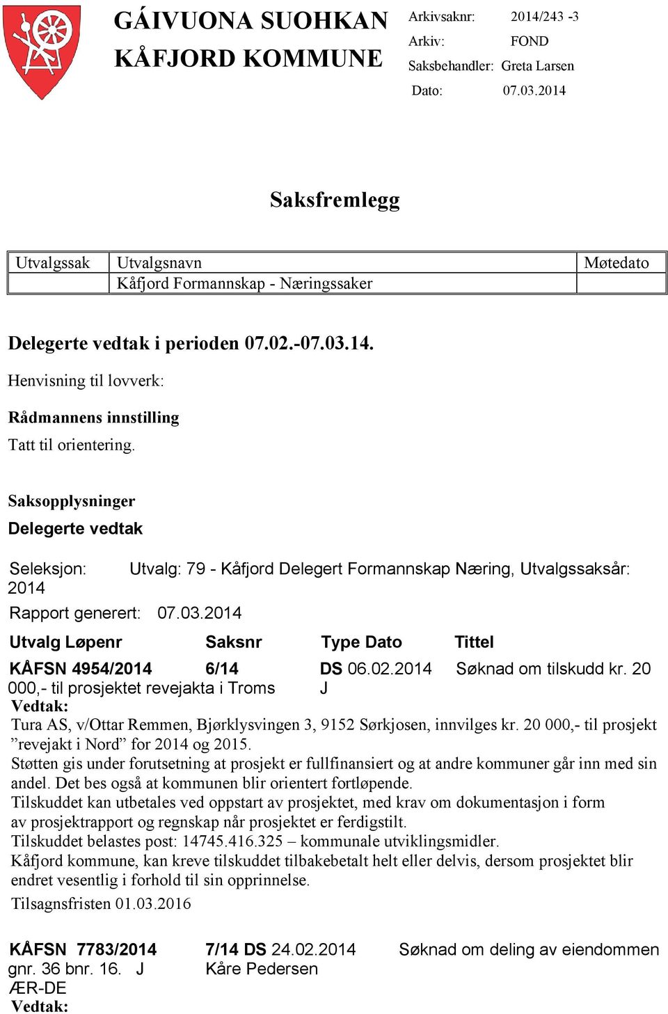 Saksopplysninger Delegerte vedtak Seleksjon: 2014 Rapport generert: 07.03.