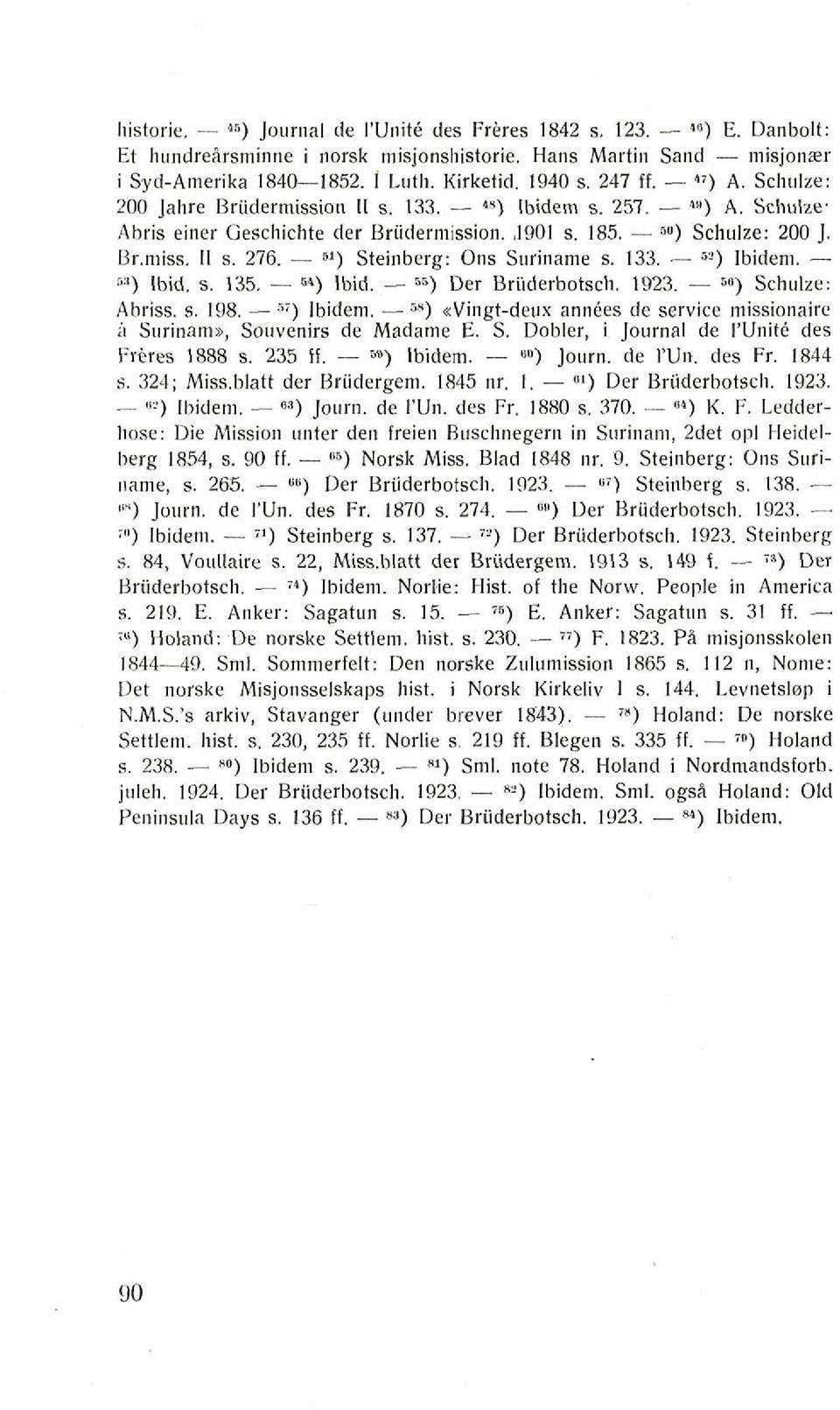 - 5') Steinberg: Ons Suriname s. 13'3..- 6') Ibidem. - fi") Ibid. s. 135. - 5') Ibid. - 5s) Der Briiderbotsch. 1923. - 50) Schulze: Abriss. s. 198. - fi) Ibidem.