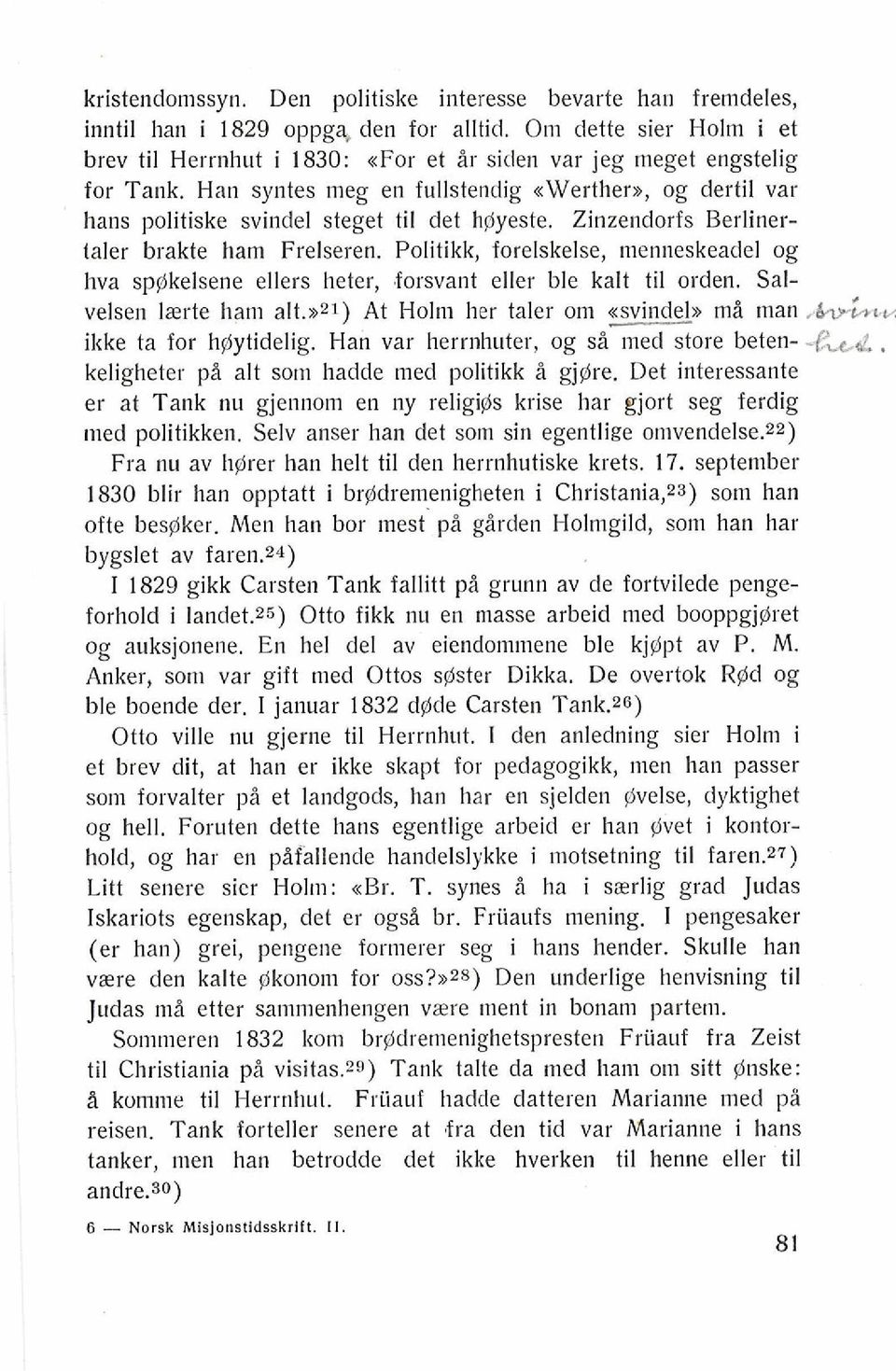 Han syntes meg en fullstendig ewerthem, og dertil var hans politiske svindel steget ti1 det hgyeste. Zinzendorfs Berlinertaler brakte ham Frelseren.