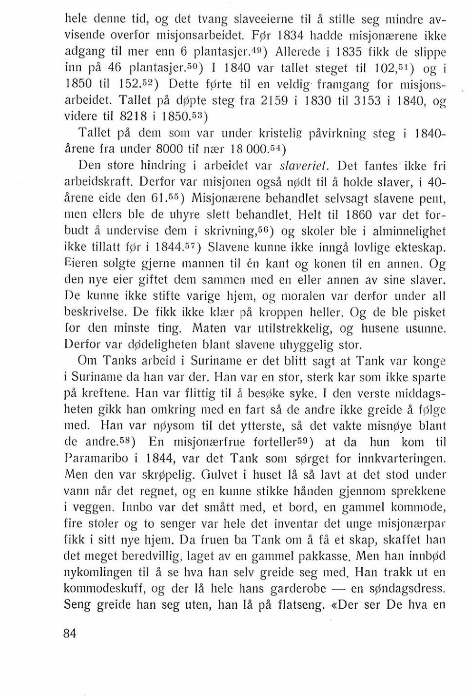 Tallet pi d@pte steg fra 2159 i 1830 ti1 3153 i 1840, og videre ti1 8218 i 1850.53) Tallet pi dem som var under kristelig pivirkning steg i 1840-2rene fra under 8000 ti1 nrer 18 000.5.1) Den store hindring i arbeitlet var slaverief.