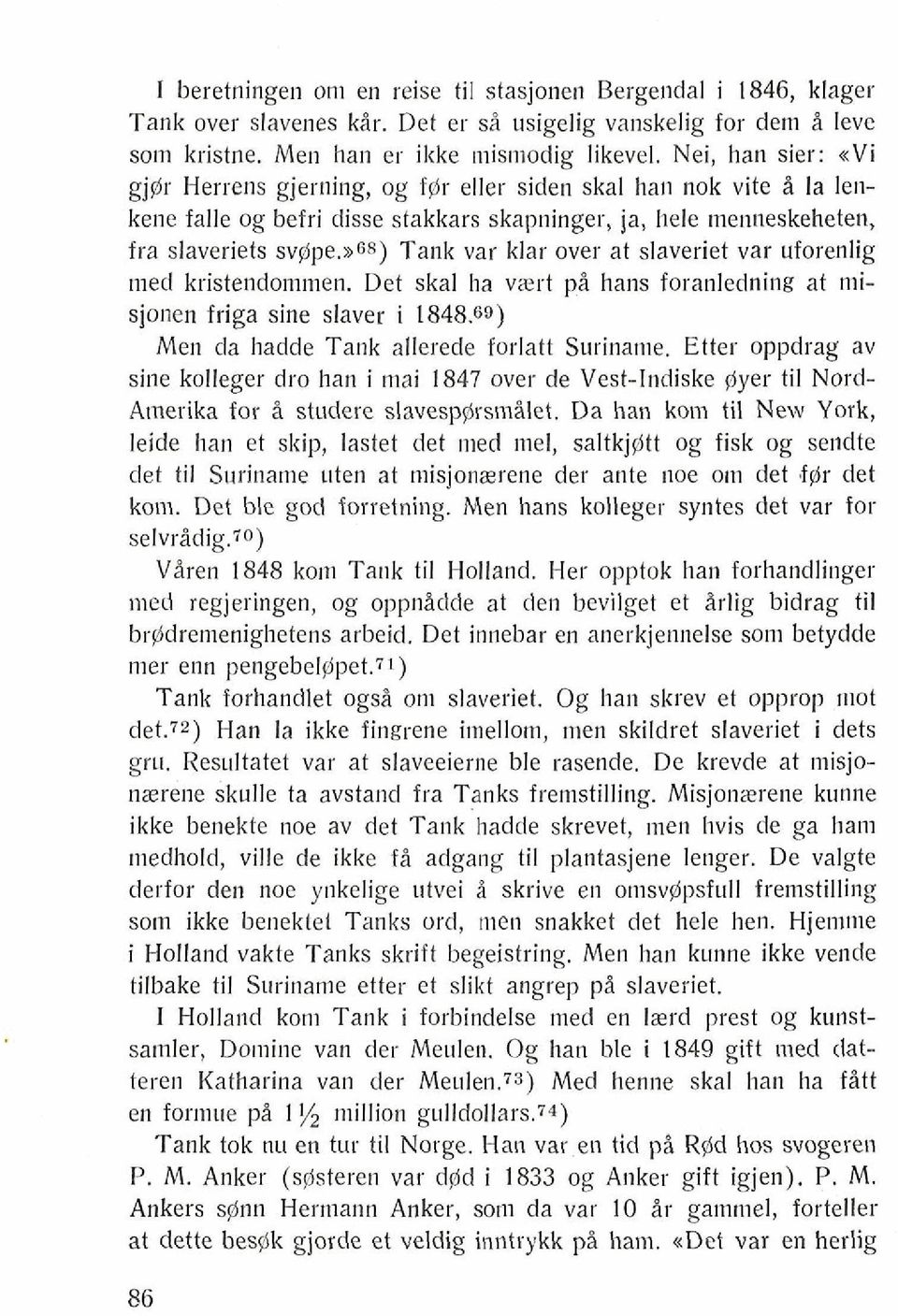 aga) Tank var klar over at slaveriet var uforenlig med kristendomn~en. Det skal ha vart pi hans foranledning at niisjonen friga sine slaver i 1848.69) Men da hadde Tank allerede forlatt Suriname.