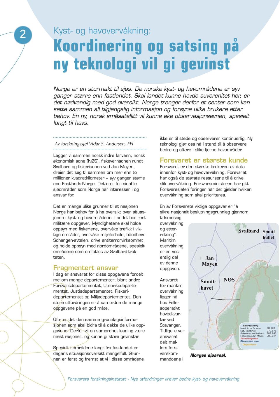 En ny, norsk småsatellitt vil kunne øke observasjonsevnen, spesielt langt til havs. Av forskningssjef Vidar S.