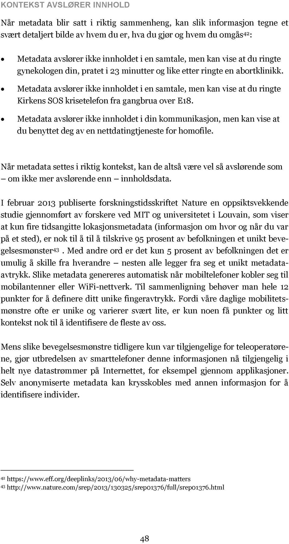 Metadata avslører ikke innholdet i en samtale, men kan vise at du ringte Kirkens SOS krisetelefon fra gangbrua over E18.