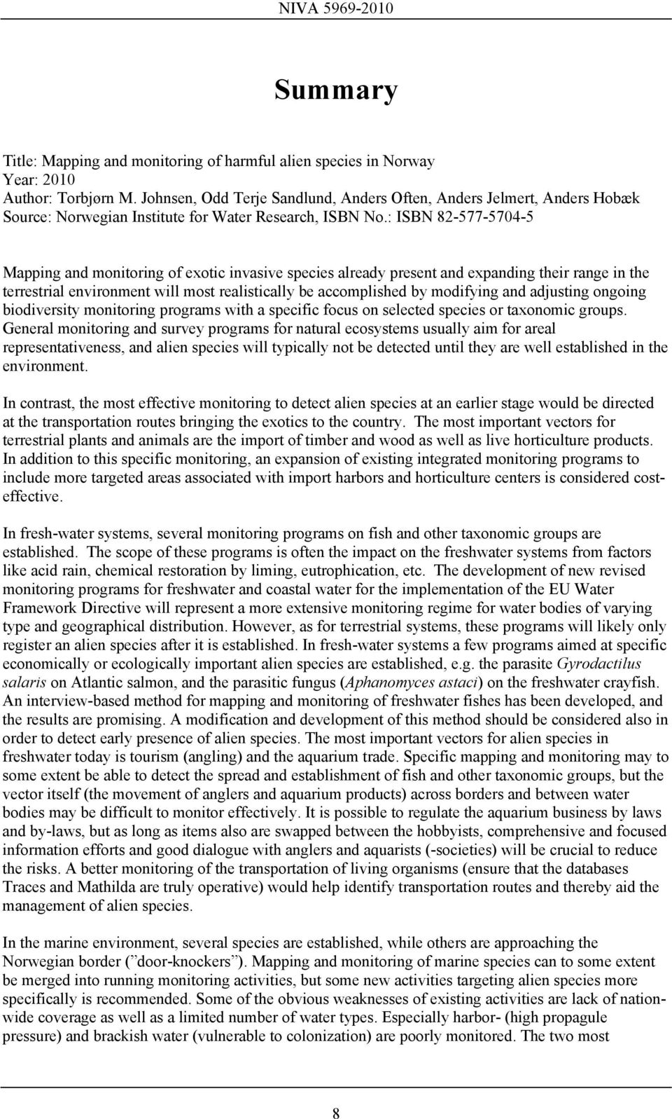 : ISBN 82-577-5704-5 Mapping and monitoring of exotic invasive species already present and expanding their range in the terrestrial environment will most realistically be accomplished by modifying