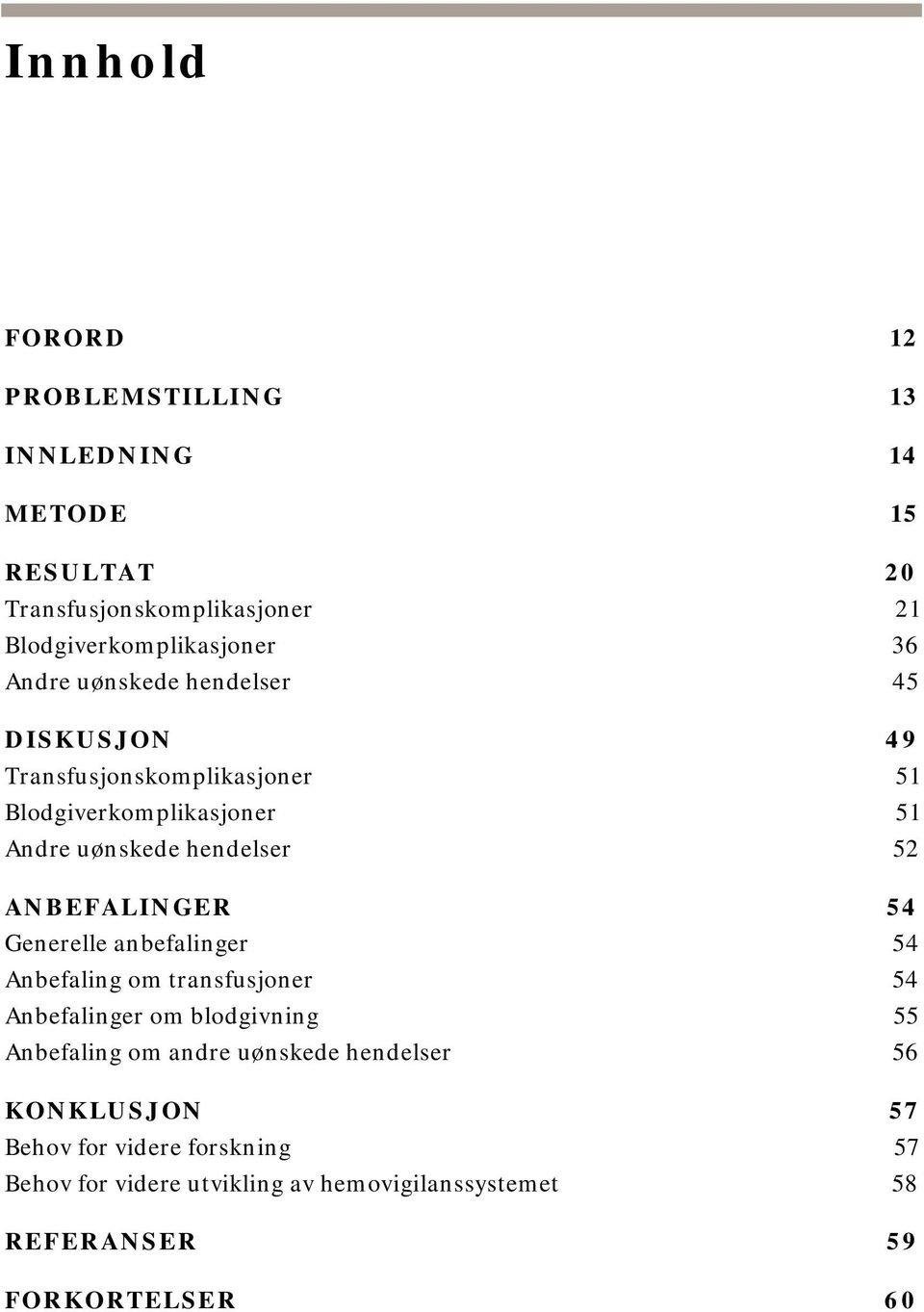 ANBEFALINGER 54 Generelle anbefalinger 54 Anbefaling om transfusjoner 54 Anbefalinger om blodgivning 55 Anbefaling om andre uønskede