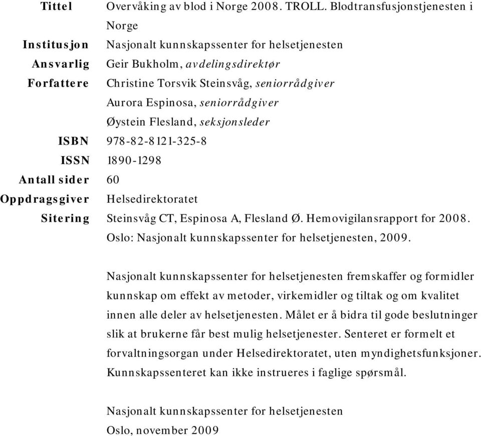 Espinosa, seniorrådgiver Øystein Flesland, seksjonsleder ISBN 978-82-8121-325-8 ISSN 1890-1298 Antall sider 60 Oppdragsgiver Helsedirektoratet Sitering Steinsvåg CT, Espinosa A, Flesland Ø.