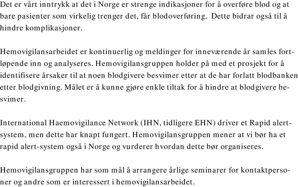 Hemovigilansgruppen holder på med et prosjekt for å identifisere årsaker til at noen blodgivere besvimer etter at de har forlatt blodbanken etter blodgivning.