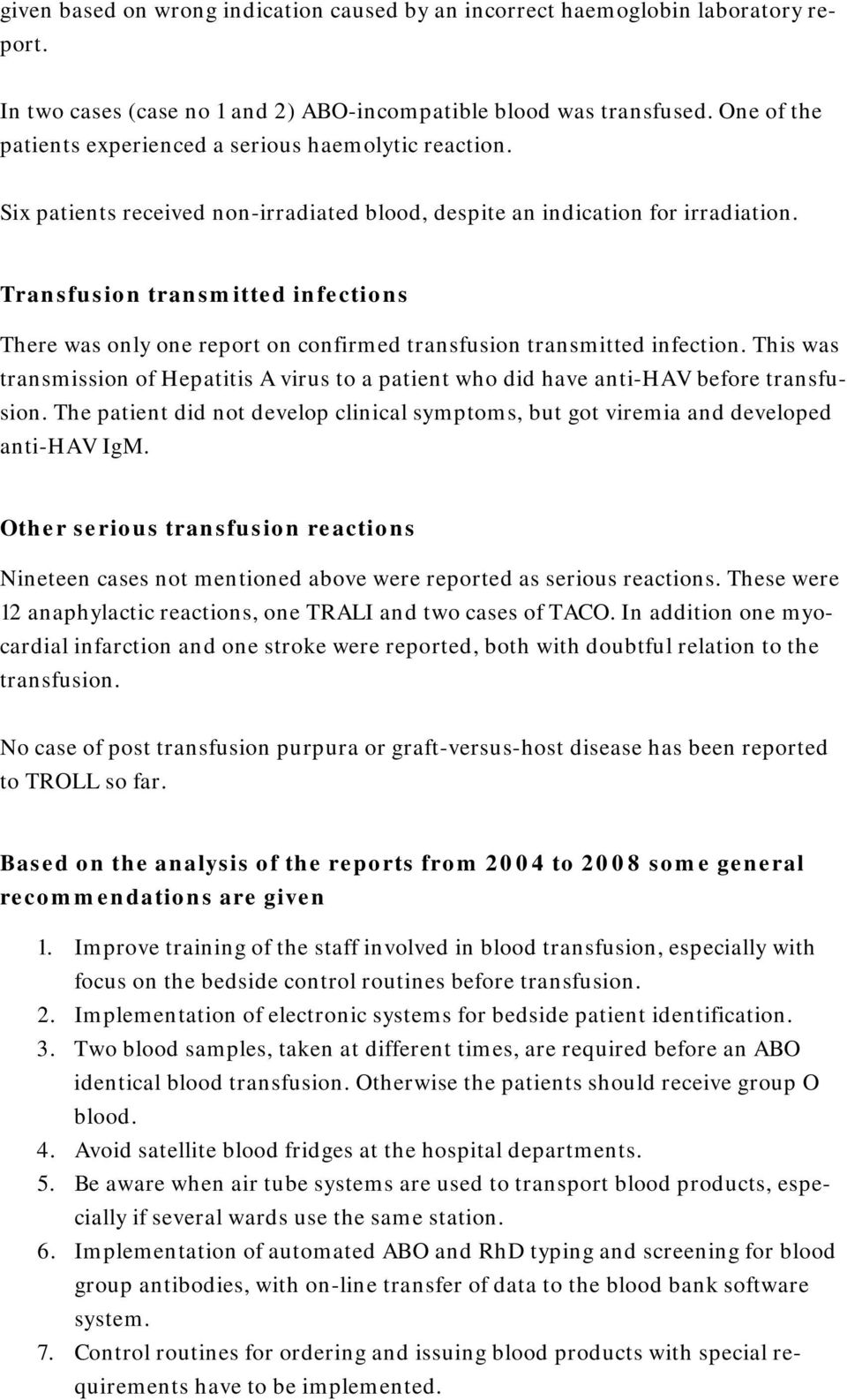 Transfusion transmitted infections There was only one report on confirmed transfusion transmitted infection.