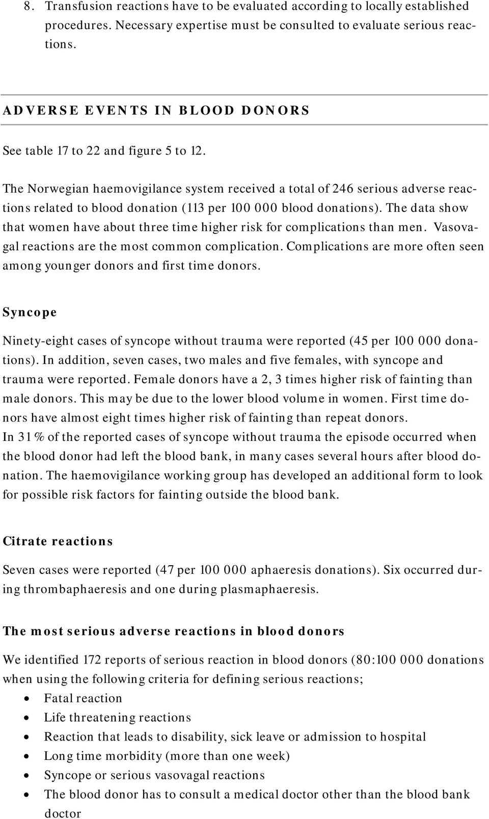 The Norwegian haemovigilance system received a total of 246 serious adverse reactions related to blood donation (113 per 100 000 blood donations).