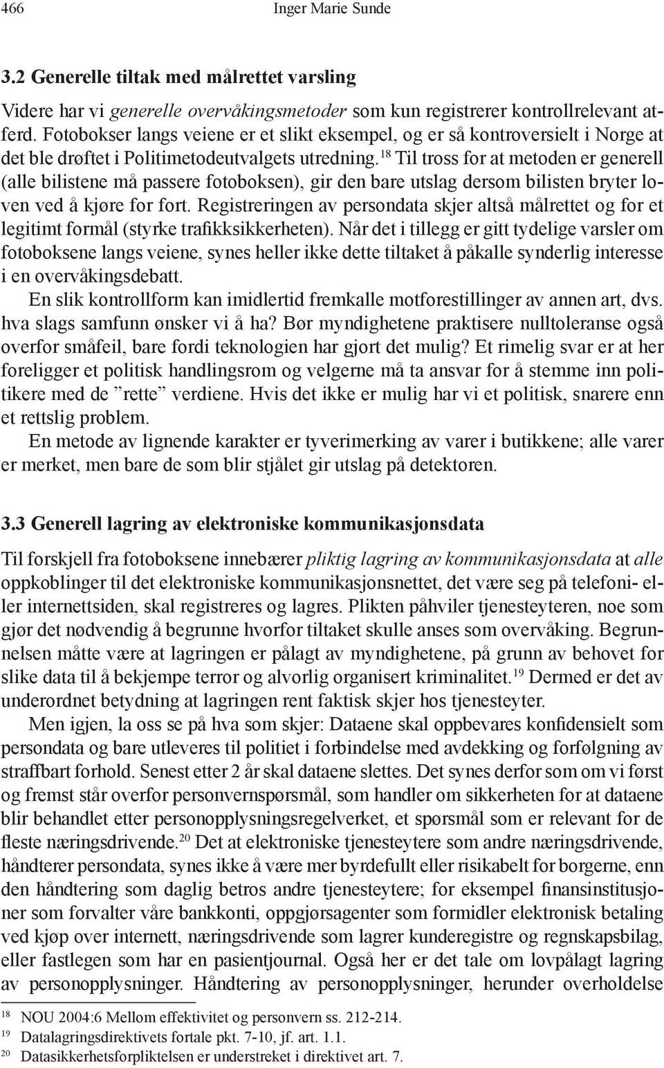 18 Til tross for at metoden er generell (alle bilistene må passere fotoboksen), gir den bare utslag dersom bilisten bryter loven ved å kjøre for fort.