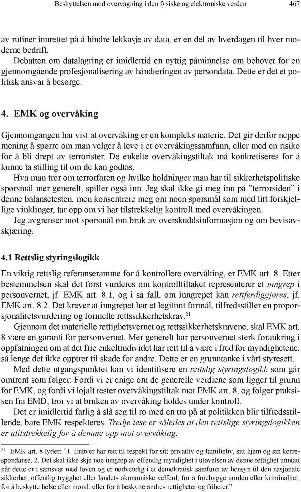 EMK og overvåking Gjennomgangen har vist at overvåking er en kompleks materie.