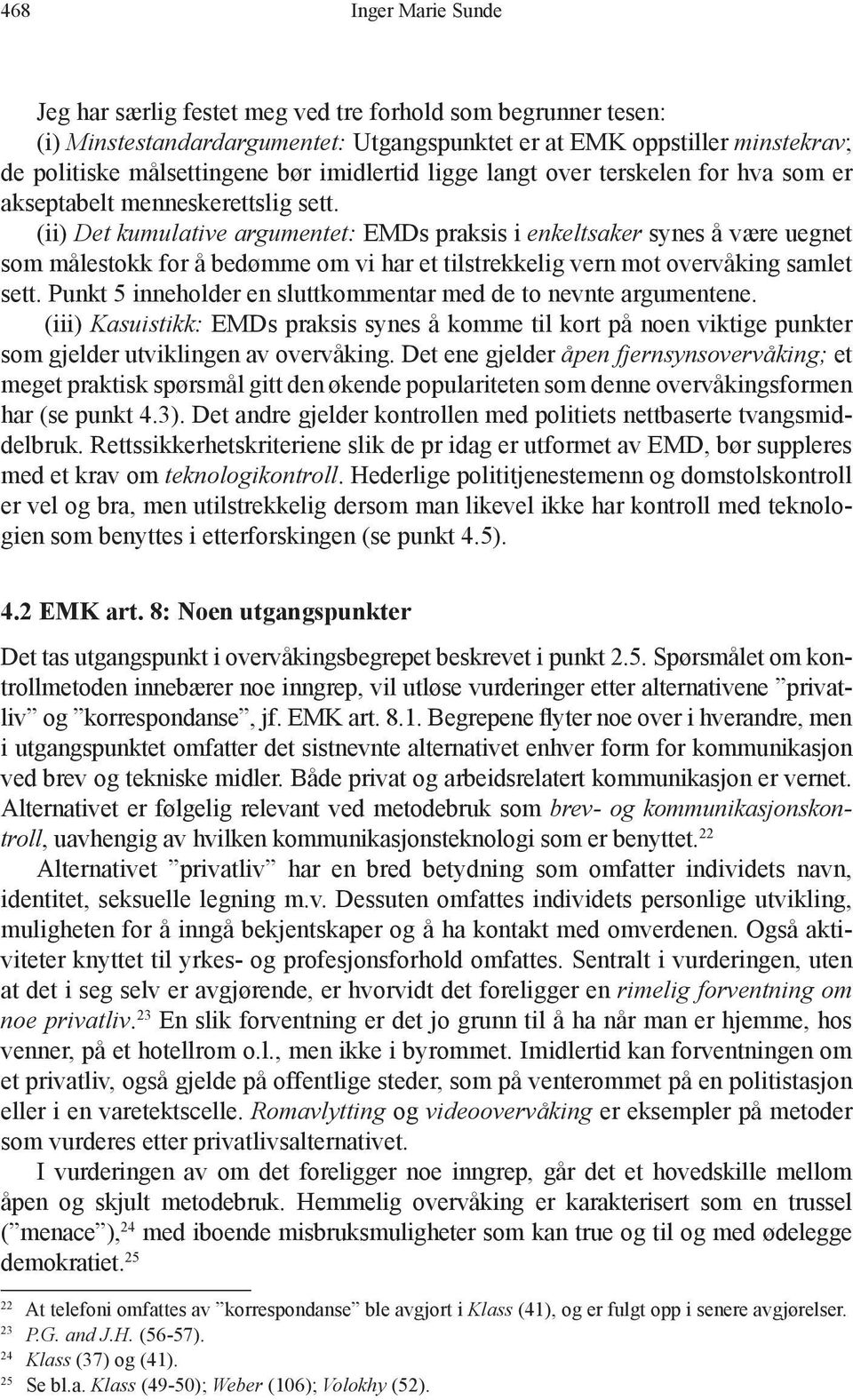 (ii) Det kumulative argumentet: EMDs praksis i enkeltsaker synes å være uegnet som målestokk for å bedømme om vi har et tilstrekkelig vern mot overvåking samlet sett.