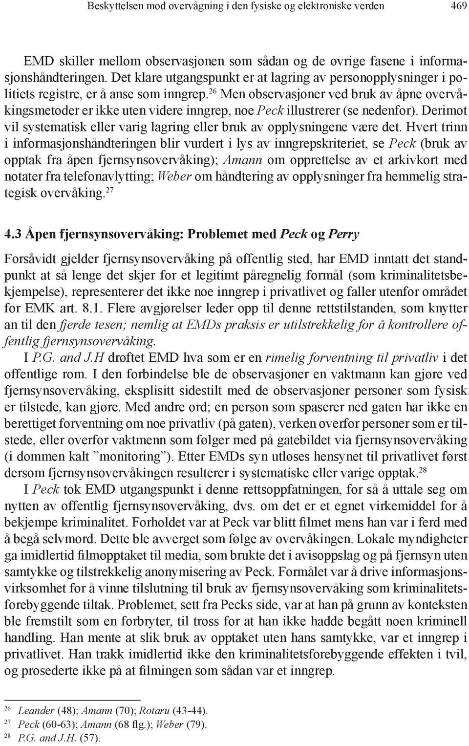 26 Men observasjoner ved bruk av åpne overvåkingsmetoder er ikke uten videre inngrep, noe Peck illustrerer (se nedenfor).