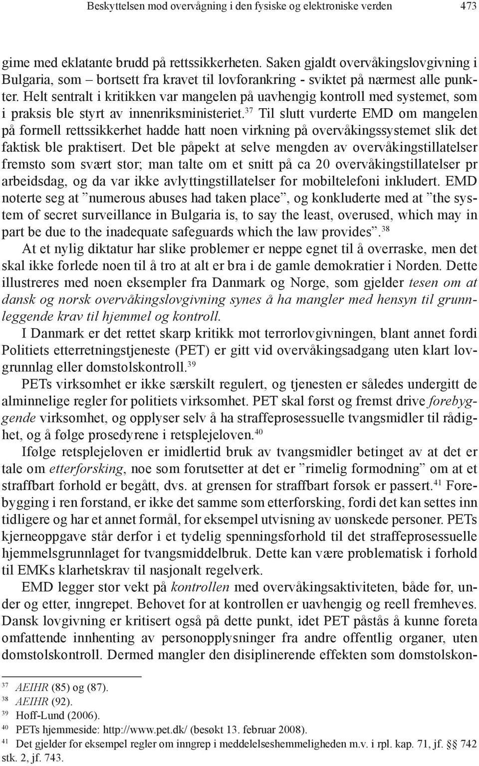 Helt sentralt i kritikken var mangelen på uavhengig kontroll med systemet, som i praksis ble styrt av innenriksministeriet.