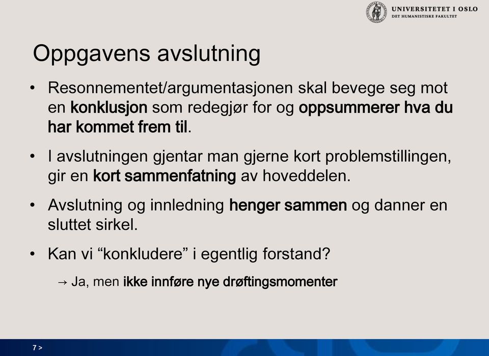 I avslutningen gjentar man gjerne kort problemstillingen, gir en kort sammenfatning av hoveddelen.