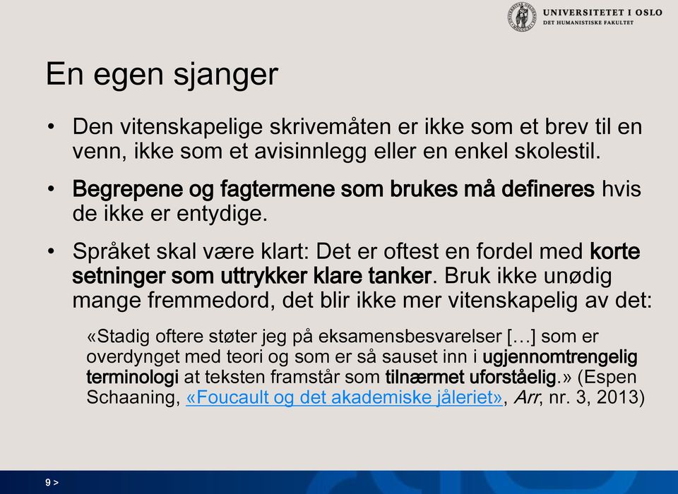 Språket skal være klart: Det er oftest en fordel med korte setninger som uttrykker klare tanker.