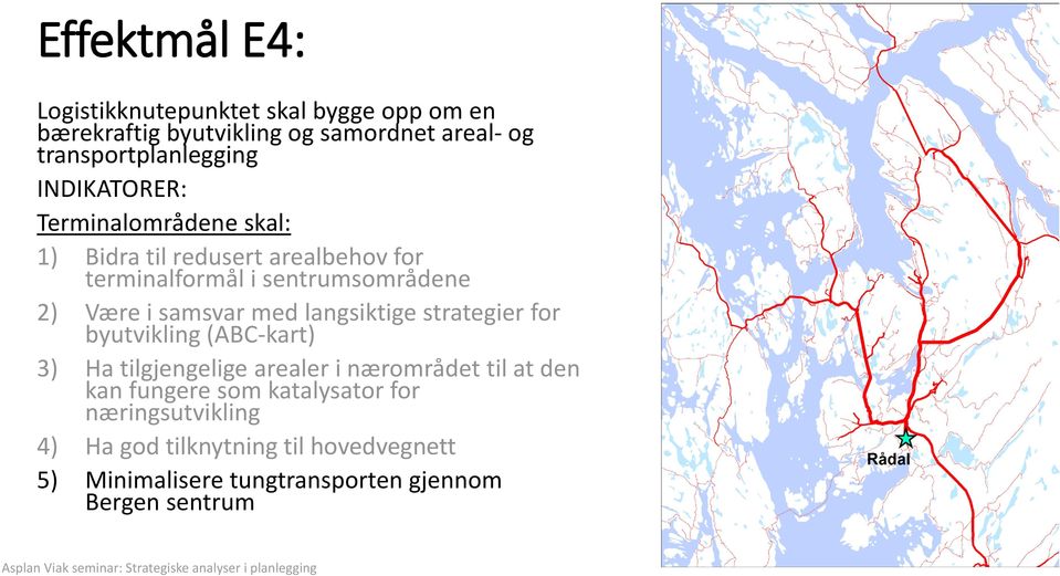 med langsiktige strategier for byutvikling (ABC-kart) 3) Ha tilgjengelige arealer i nærområdet til at den kan fungere som